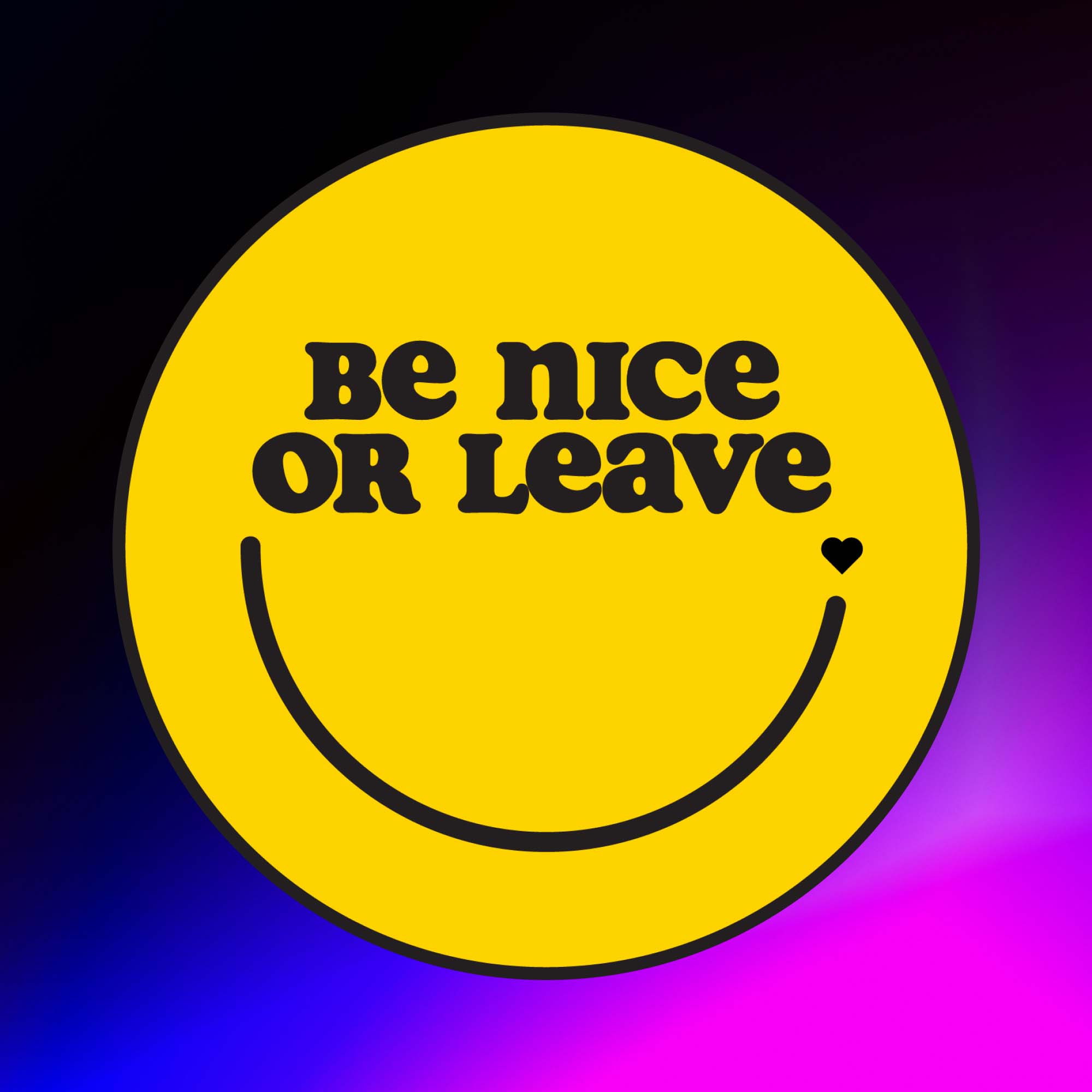 Bright yellow smiley face with the text "Be Nice or Leave"