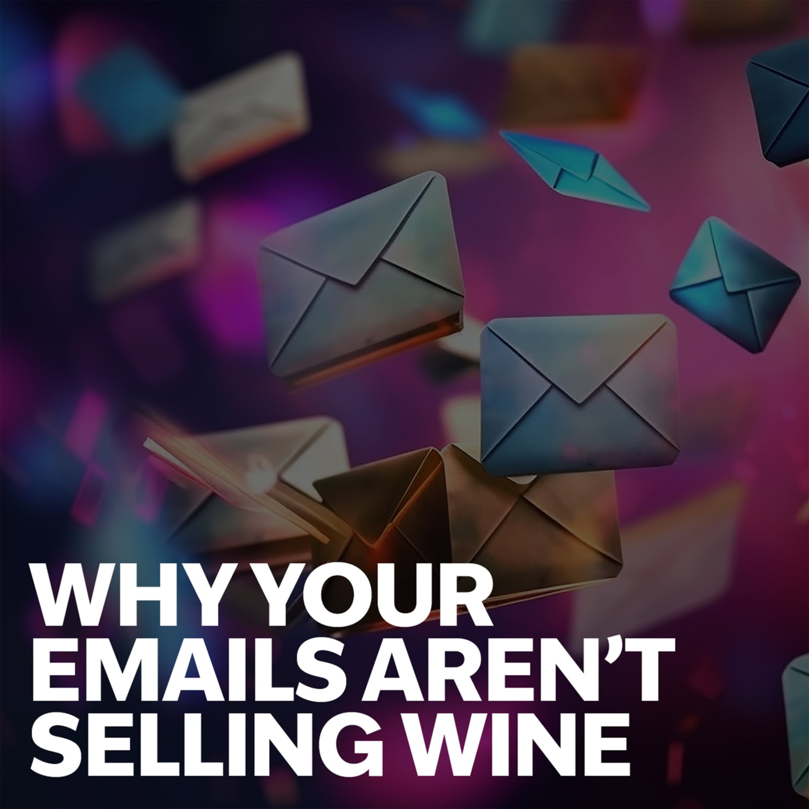 Podcast cover reads Why your emails aren't selling Wine, atop darkened image of envelopes flying across colorful background
