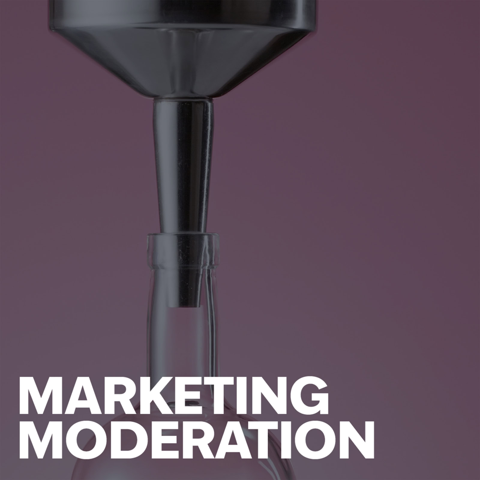 Podcast cover reads Marketing Moderation, text atop funnel pouring into spirits bottle