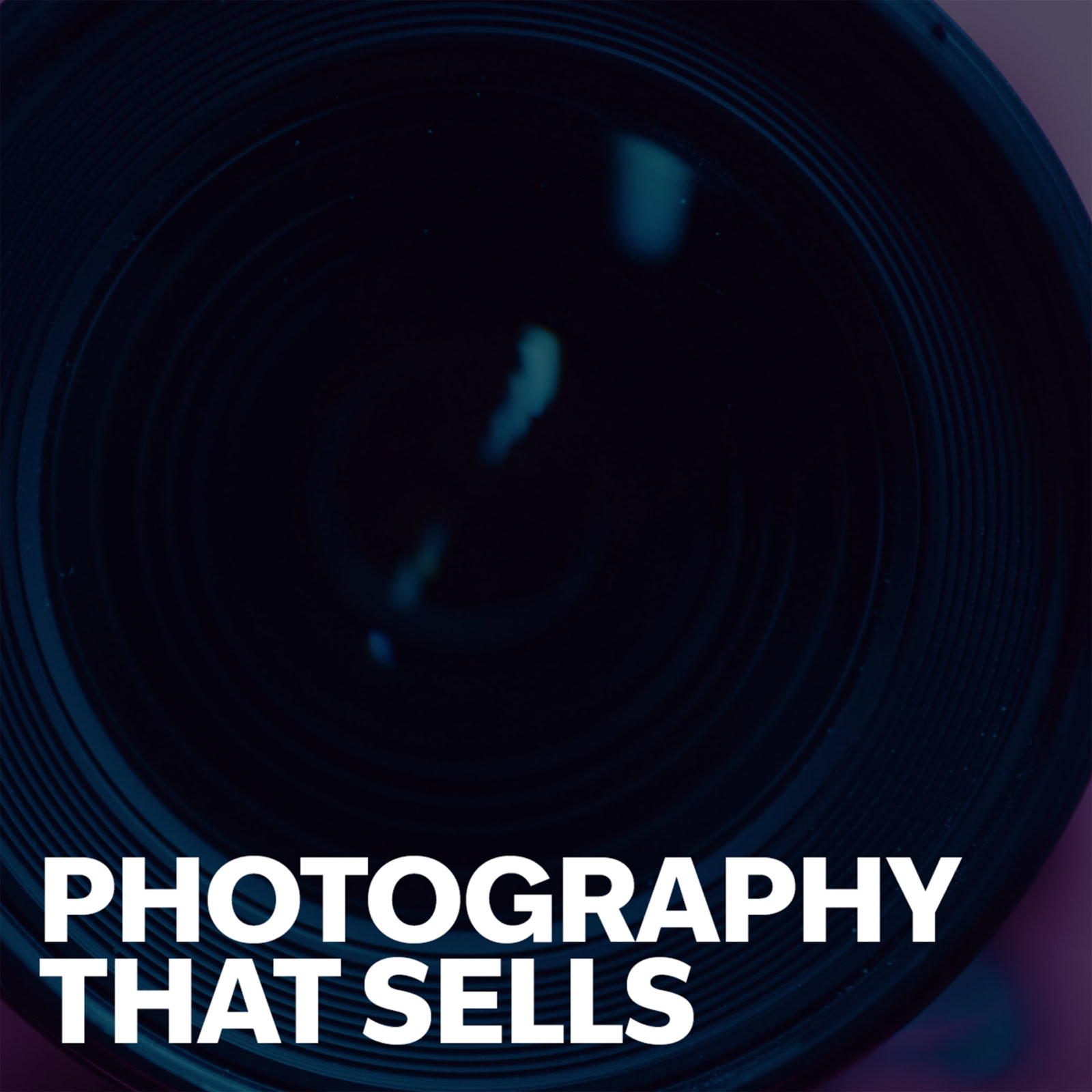 Podcast cover that reads Photography that Sells, laid atop darkened image of camera lens