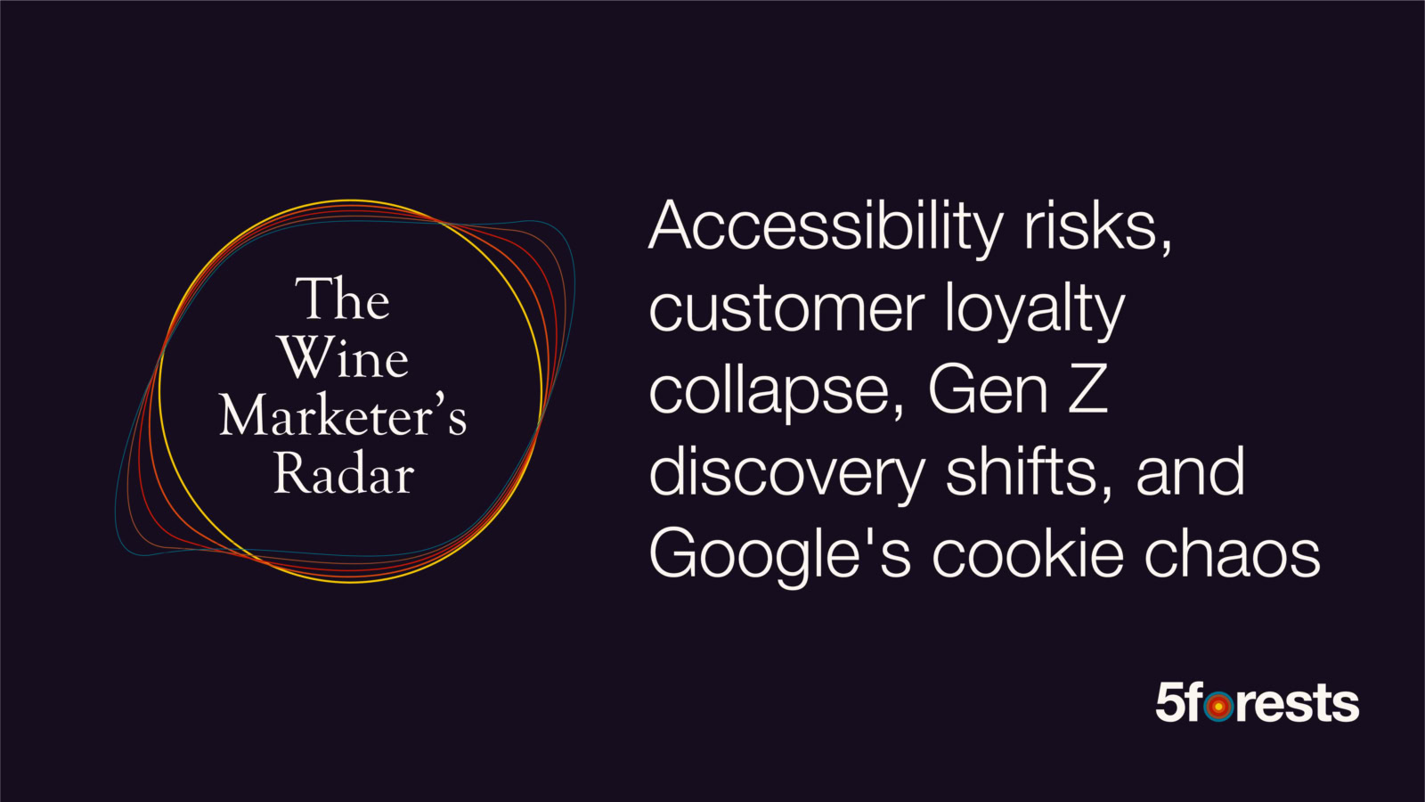 Graphic reads: the Wine Marketer's Radar, Accessibility risks, customer loyalty collapse, Gen Z discovery shifts, and Google's cookie chaos