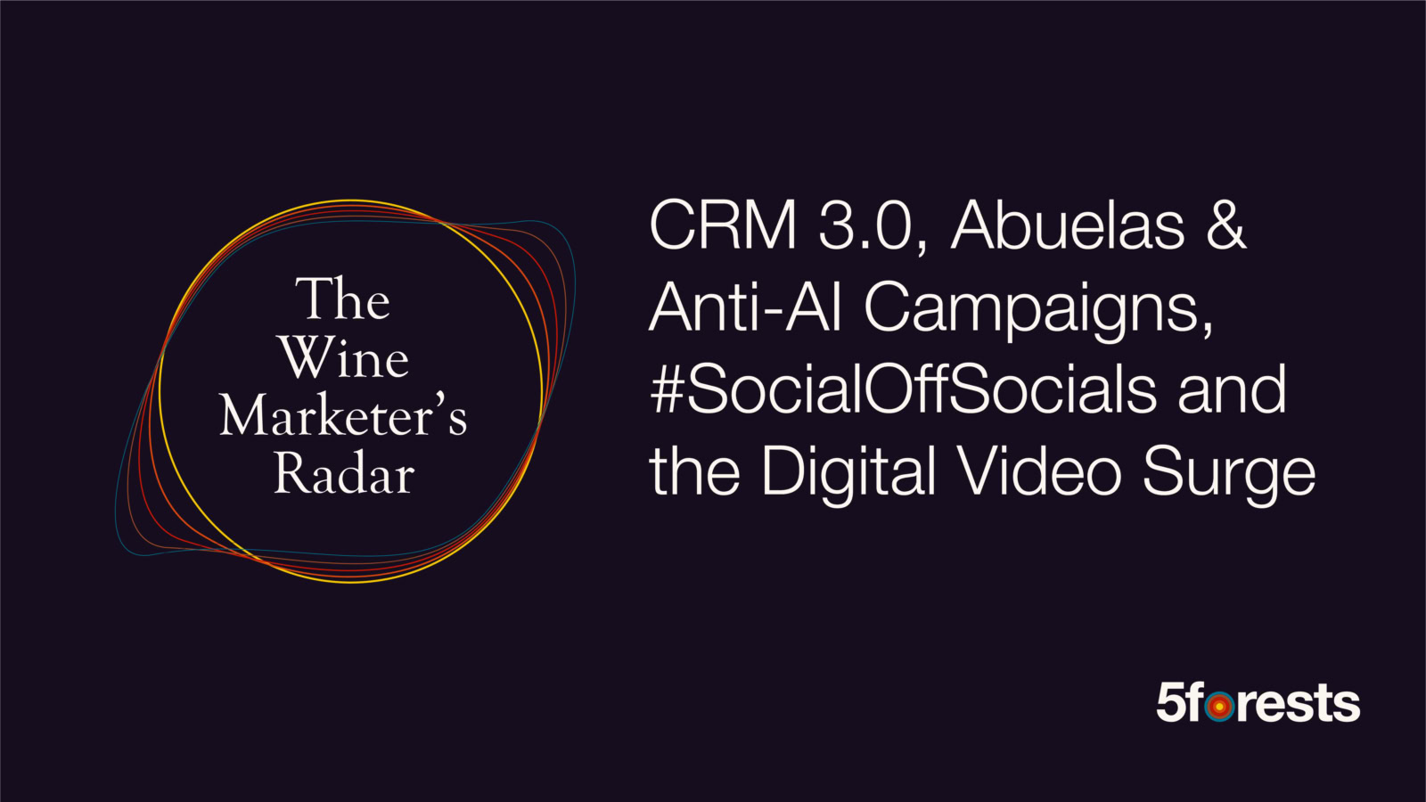 Graphic reads: the Wine Marketer's Radar, CRM 3.0, Abuelas & Anti-AI Campaigns, #SocialOffSocials and the Digital Video Surge