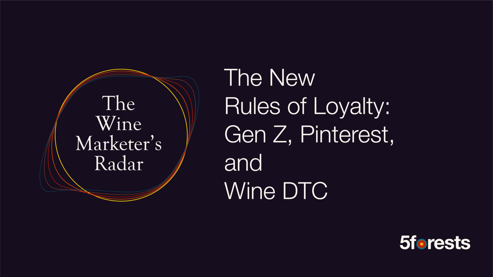 Graphic reads: the Wine Marketer's Radar, The New Rules of Loyalty: Gen Z, Pinterest, and Wine DTC