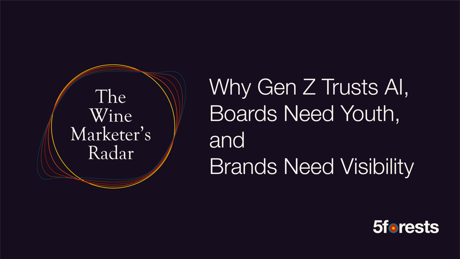 Graphic reads The Wine Marketers Radar Why Gen Z Trusts AI, Boards Need Youth, and Brands Need Visibility