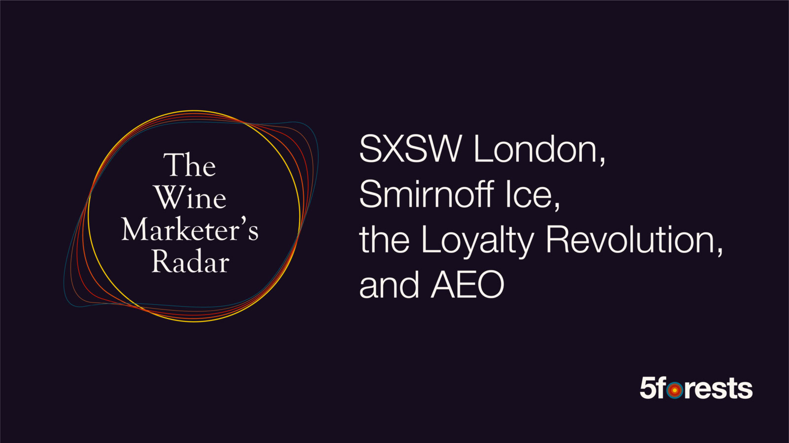 Graphic reads The Wine Marketers Radar SXSW London, Smirnoff Ice, the Loyalty Revolution, and AEO
